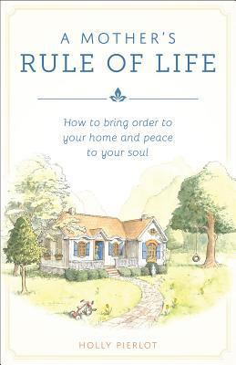 A Mother's Rule of Life: How to Bring Order to ... 1928832415 Book Cover