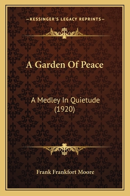 A Garden Of Peace: A Medley In Quietude (1920) 1164527150 Book Cover