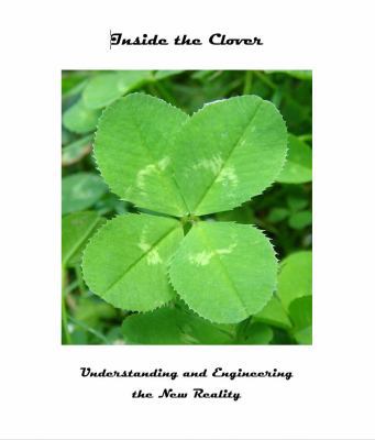 Hardcover Inside the Clover : Understanding and Engineering the New Reality Book