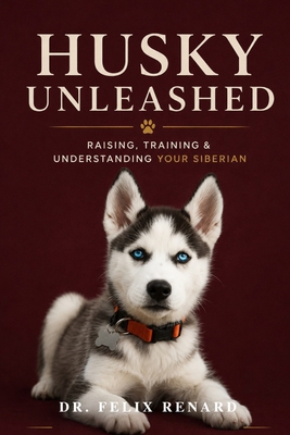 Husky Unleashed: Raising, Training & Understand... B0H7QPDMWH Book Cover