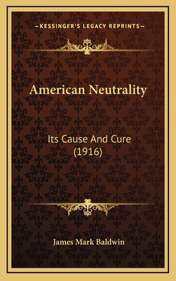 American Neutrality: Its Cause and Cure (1916) 1164700014 Book Cover