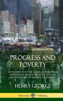 Progress and Poverty: An Inquiry into the Cause... 1387997858 Book Cover