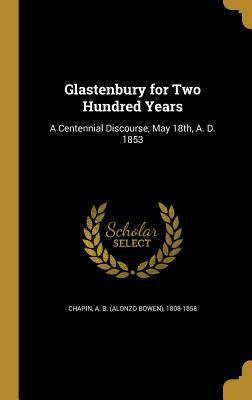 Glastenbury for Two Hundred Years: A Centennial... 1362449229 Book Cover