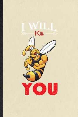 Paperback I Will Kill You: Funny Blank Lined Journal Notebook For Africanized Honey Killer Bee, Insect Ecologist Biologist, Inspirational Saying Unique Special Birthday Gift Idea Unusual Style Book