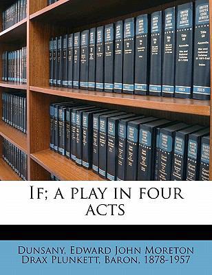 If; A Play in Four Acts 1177331373 Book Cover