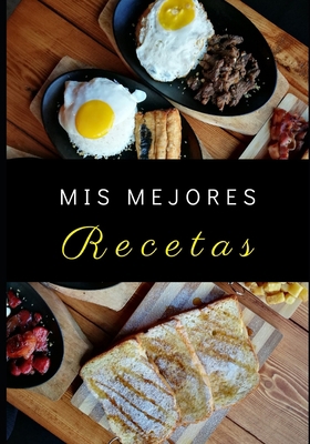 MIS MEJORES RECETAS: 100 páginas para escribir todos sus platos y pasteles favoritos (Spanish Edition) B084QLM5BJ Book Cover
