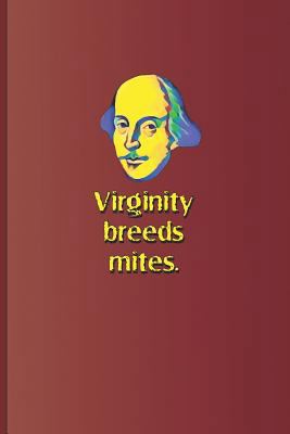 Virginity Breeds Mites.: A Quote from All's Wel... 1797989774 Book Cover