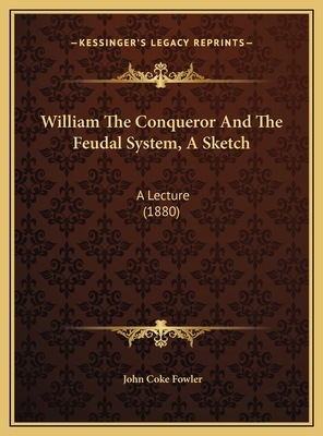 William The Conqueror And The Feudal System, A ... 116948204X Book Cover