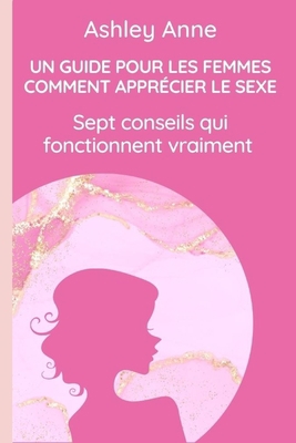 Un Guide Pour Les Femmes Comment Apprécier Le S... [French] B0BJ88HL82 Book Cover