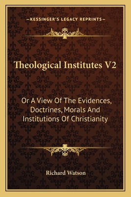 Theological Institutes V2: Or A View Of The Evi... 1163640867 Book Cover