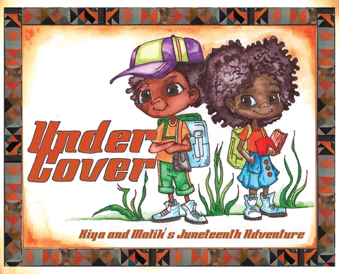 Under Cover: Kiya and Malik's Juneteenth Adventure 1662941390 Book Cover