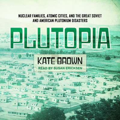 Plutopia: Nuclear Families, Atomic Cities, and ... 1541469607 Book Cover