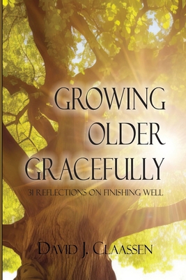 Growing Older Gracefully: 31 Reflections on Fin... B0D8KMS855 Book Cover