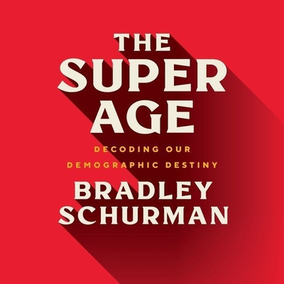The Super Age: Decoding Our Demographic Destiny B09FC6DYKT Book Cover