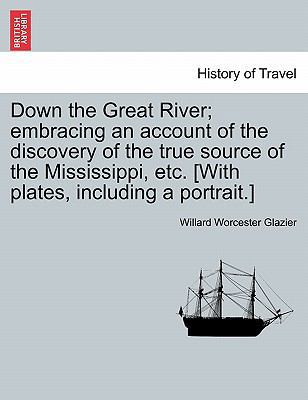 Down the Great River; Embracing an Account of t... 1240918267 Book Cover