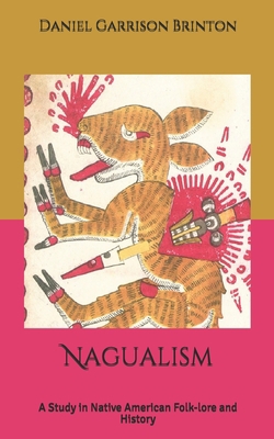 Nagualism: A Study in Native American Folk-lore... B085KT8B3J Book Cover