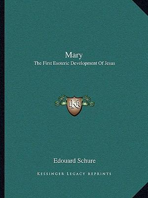 Mary: The First Esoteric Development Of Jesus 1162821949 Book Cover