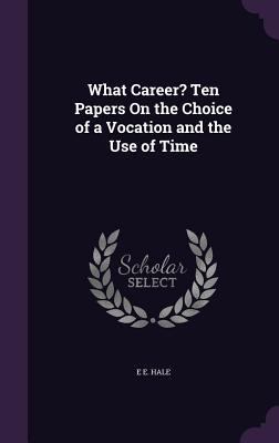 What Career? Ten Papers On the Choice of a Voca... 135993801X Book Cover