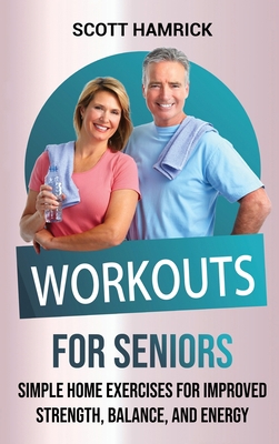 Workouts for Seniors: Simple Home Exercises for... B0BGYYYQF4 Book Cover