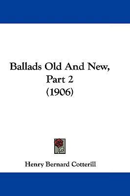 Ballads Old and New, Part 2 (1906) 1104670925 Book Cover