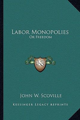 Labor Monopolies: Or Freedom 1163810657 Book Cover