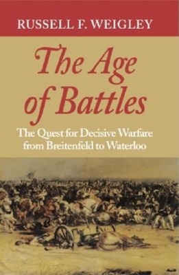 The Age of Battles: The Quest for Decisive Warf... 0253217075 Book Cover