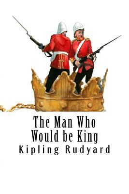 The Man Who Would be King 1981555749 Book Cover