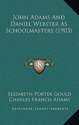 John Adams and Daniel Webster as Schoolmasters ... 1164208292 Book Cover