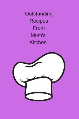 Outstanding Recipes from Mom's Kitchen 1795160659 Book Cover