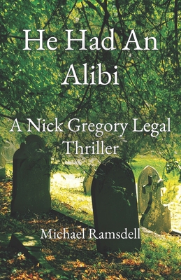 He Had an Alibi: A Nick Gregory Legal Thriller            Book Cover