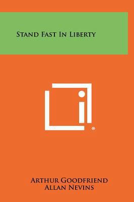 Stand Fast in Liberty 1258511541 Book Cover
