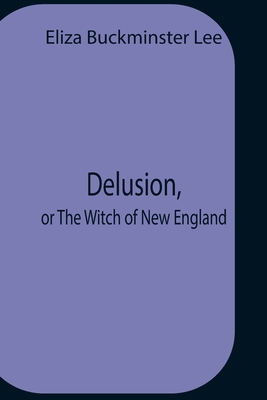 Delusion, Or The Witch Of New England 9354758797 Book Cover