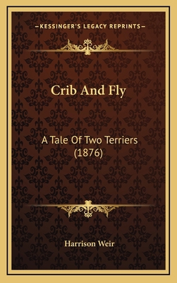 Crib And Fly: A Tale Of Two Terriers (1876) 1165441721 Book Cover