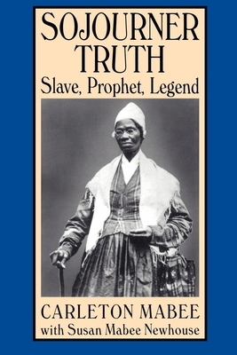 Sojourner Truth: Slave, Prophet, Legend 0814754848 Book Cover