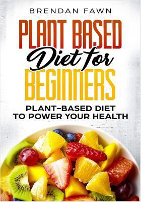 Plant Based Diet for Beginners: Plant-Based Die... 1725174308 Book Cover