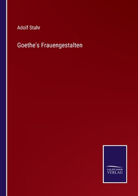 Goethe's Frauengestalten [German] 3375010184 Book Cover