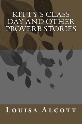 Kitty's Class Day And Other Proverb Stories 1985203359 Book Cover
