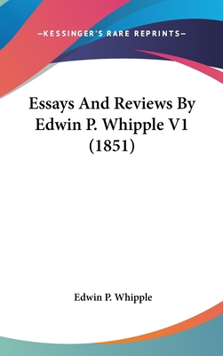 Essays And Reviews By Edwin P. Whipple V1 (1851) 0548938725 Book Cover