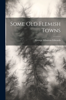 Some Old Flemish Towns 1021711098 Book Cover