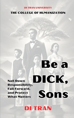 Be a DICK, Son: Nail Down Responsibility, Fail ... B0DV4K9G4K Book Cover