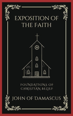Exposition of the Faith: Foundations of Christi... 935837568X Book Cover