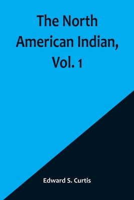 The North American Indian, Vol. 1 9356906793 Book Cover