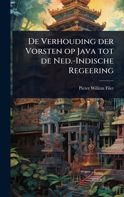 De Verhouding der Vorsten op Java tot de Ned.-I... 1023613697 Book Cover