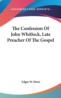 The Confession Of John Whitlock, Late Preacher ... 0548517606 Book Cover