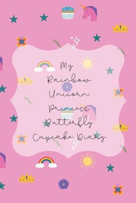 My Rainbow Unicorn Princess Butterfly Cupcake D... 1078463719 Book Cover