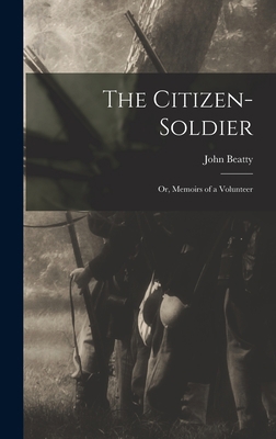 The Citizen-Soldier: Or, Memoirs of a Volunteer 1017288712 Book Cover