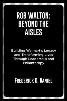 Rob Walton: Beyond the Aisles: Building Walmart...            Book Cover