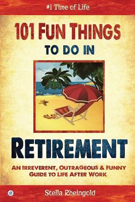 101 Fun Things to do in Retirement: An Irrevere... 1514117495 Book Cover