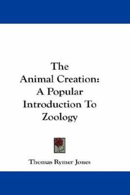 The Animal Creation: A Popular Introduction To ... 1432676849 Book Cover