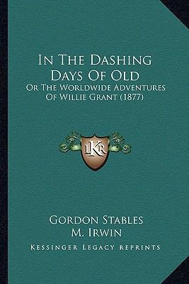 In The Dashing Days Of Old: Or The Worldwide Ad... 1163913812 Book Cover